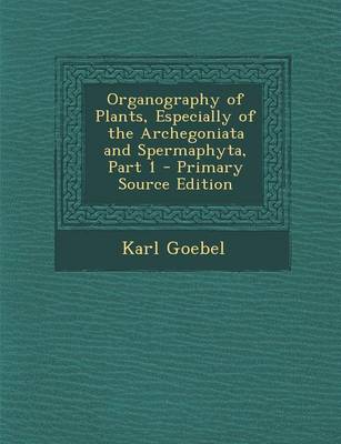 Book cover for Organography of Plants, Especially of the Archegoniata and Spermaphyta, Part 1