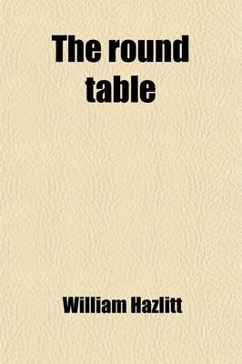 Book cover for The Round Table; Northcote's Conversations. Characteristics