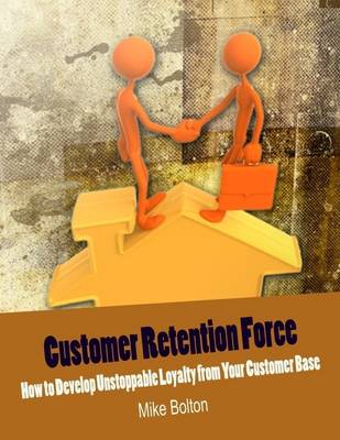 Book cover for Customer Retention Force - How to Develop Unstoppable Loyalty from Your Customer Base