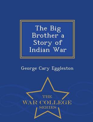 Book cover for The Big Brother a Story of Indian War - War College Series