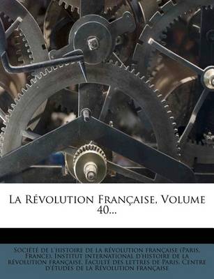 Book cover for La Revolution Francaise, Volume 40...