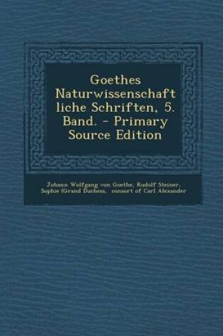 Cover of Goethes Naturwissenschaftliche Schriften, 5. Band. - Primary Source Edition