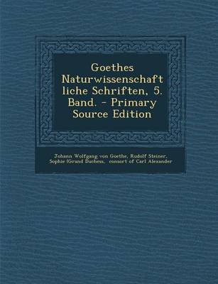 Book cover for Goethes Naturwissenschaftliche Schriften, 5. Band. - Primary Source Edition