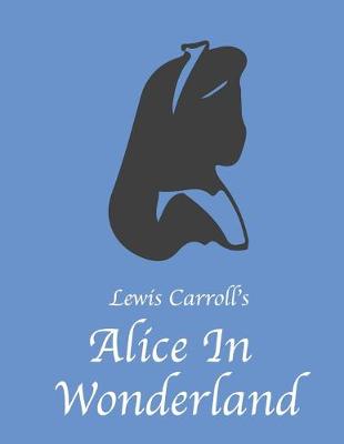 Book cover for Lewis Carroll's Alice In Wonderland