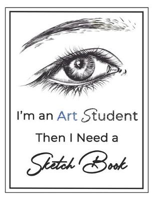 Cover of I'm an Art Student then I Need a Sketch Book