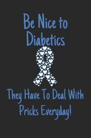 Cover of Be Nice to Diabetics They Have to Deal With Pricks Everyday