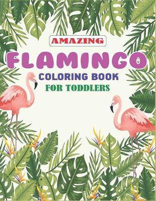 Book cover for Amazing Flamingo Coloring Book for Toddlers