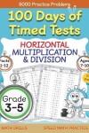 Book cover for 100 Days of Timed Tests, Horizontal Multiplication, and Division Facts 1 to 12, Grade 3-5, Math Drills, Daily Practice Math Workbook