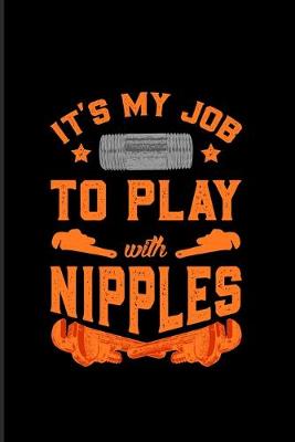 Book cover for It's My Job To Play With Nipples