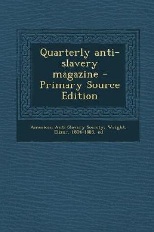 Cover of Quarterly Anti-Slavery Magazine - Primary Source Edition