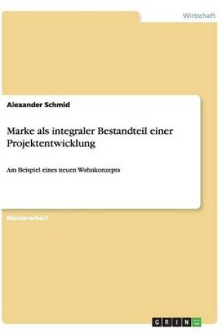 Cover of Marke als integraler Bestandteil einer Projektentwicklung