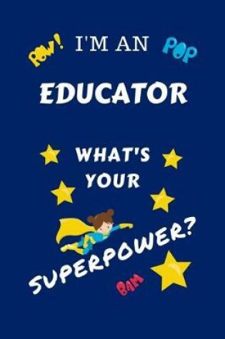 Cover of I'm An Educator What's Your Superpower?
