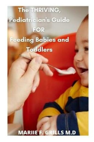 Cover of The Thriving, Pediatrician's Guide FOR Feeding Babies and Toddlers