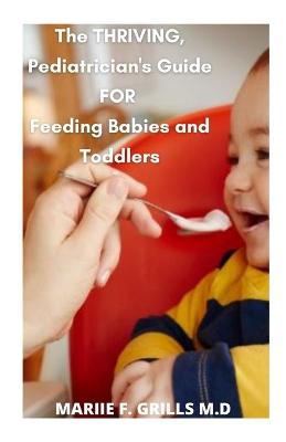 Book cover for The Thriving, Pediatrician's Guide FOR Feeding Babies and Toddlers