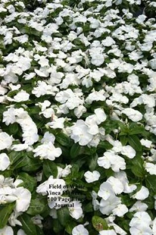 Cover of Field of White Vinca Flowers 100 Page Lined Journal