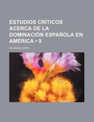 Book cover for Estudios Criticos Acerca de La Dominacion Espanola En America (9)