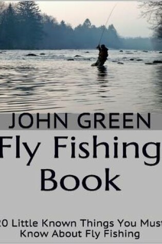 Cover of Fly Fishing Book: 20 Little Known Things You Must Know About Fly Fishing
