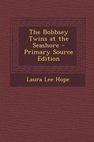Cover of The Bobbsey Twins at the Seashore - Primary Source Edition