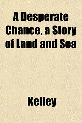 Book cover for A Desperate Chance, a Story of Land and Sea