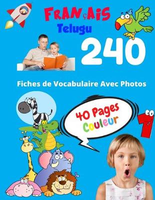 Cover of Francais Telugu 240 Fiches de Vocabulaire Avec Photos - 40 Pages Couleur