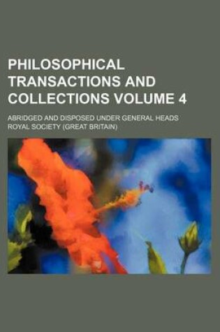 Cover of Philosophical Transactions and Collections Volume 4; Abridged and Disposed Under General Heads