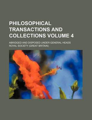 Book cover for Philosophical Transactions and Collections Volume 4; Abridged and Disposed Under General Heads