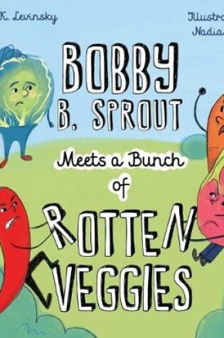 Cover of Bobby B. Sprout Meets a Bunch of Rotten Veggies.