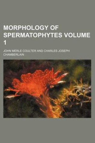 Cover of Morphology of Spermatophytes Volume 1