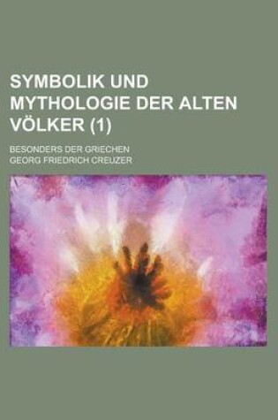 Cover of Symbolik Und Mythologie Der Alten Volker; Besonders Der Griechen (1)