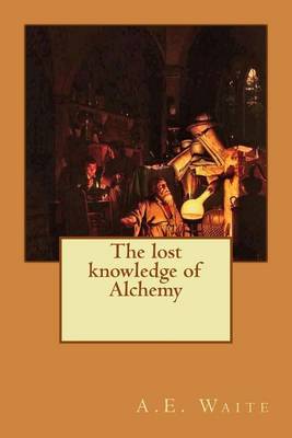 Book cover for The lost knowledge of Alchemy
