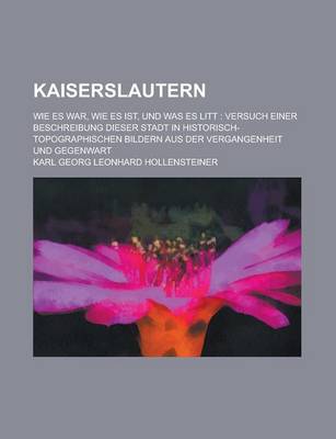 Book cover for Kaiserslautern; Wie Es War, Wie Es Ist, Und Was Es Litt