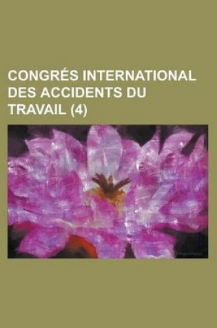 Cover of Congres International Des Accidents Du Travail (4)