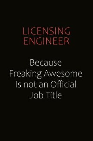 Cover of Licensing Engineer Because Freaking Awesome Is Not An Official job Title