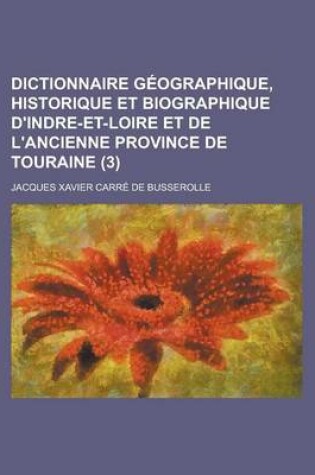Cover of Dictionnaire Geographique, Historique Et Biographique D'Indre-Et-Loire Et de L'Ancienne Province de Touraine (3)