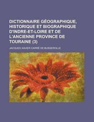 Book cover for Dictionnaire Geographique, Historique Et Biographique D'Indre-Et-Loire Et de L'Ancienne Province de Touraine (3)
