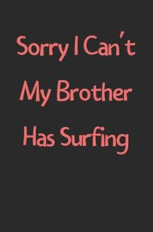 Cover of Sorry I Can't My Brother Has Surfing