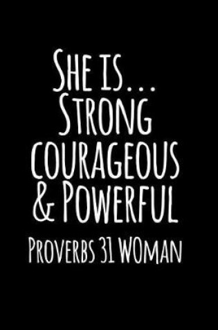 Cover of She Is Strong Courageous and Powerful Proverbs 31 Woman