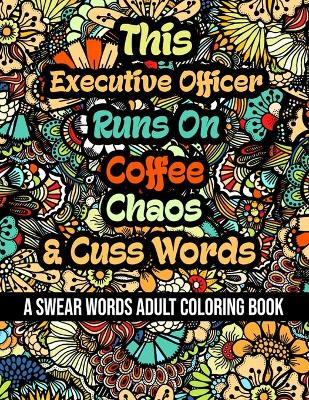 Book cover for This Executive Officer Runs On Coffee, Chaos and Cuss Words