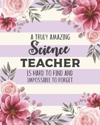 Book cover for A Truly Amazing Science Teacher Is Hard To Find And Impossible To Forget