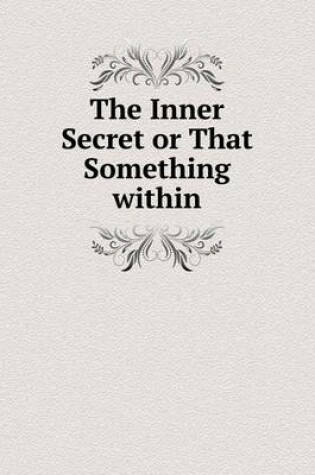 Cover of The Inner Secret or That Something within