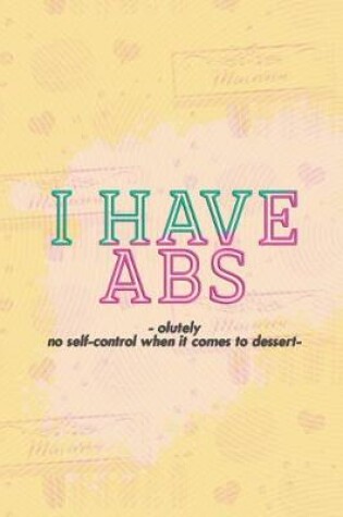 Cover of I Have Absolutely No Self-Control When It Comes to Dessert