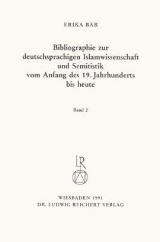 Cover of Bibliographie Deutschsprachiger Islamwissenschaftler Und Semitisten Vom Anfang Des 19. Jahrhunderts Bis 1985. Band 2