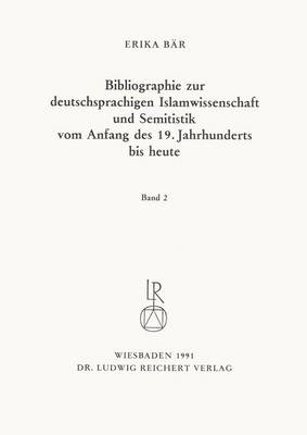 Book cover for Bibliographie Deutschsprachiger Islamwissenschaftler Und Semitisten Vom Anfang Des 19. Jahrhunderts Bis 1985. Band 2