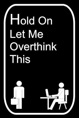 Book cover for Hold On Let Me Overthink This