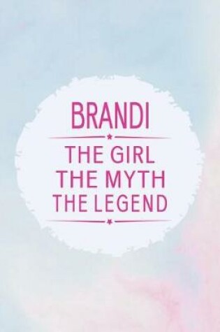 Cover of Brandi the Girl the Myth the Legend