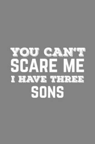 Cover of You Can't Scare Me I Have Three Sons