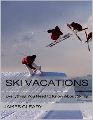 Book cover for Ski Vacations: Everything You Need to Know About Skiing