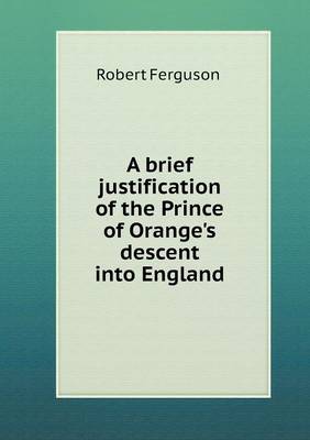 Book cover for A brief justification of the Prince of Orange's descent into England