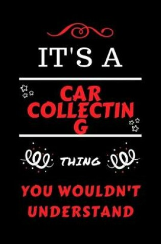 Cover of It's A Car Collecting Thing You Wouldn't Understand