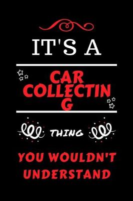 Book cover for It's A Car Collecting Thing You Wouldn't Understand